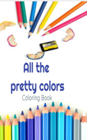 All the Pretty Colors: Coloring Book