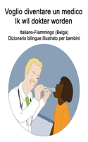 Italiano-Fiammingo (Belga) Voglio diventare un medico / Ik wil dokter worden Dizionario bilingue illustrato per bambini