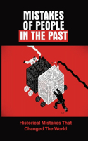 Mistakes Of People In The Past: Historical Mistakes That Changed The World: Book Of Shadows