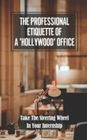 The Professional Etiquette Of A 'Hollywood' Office: Take The Steering Wheel In Your Internship: The Attraction Exists To Work