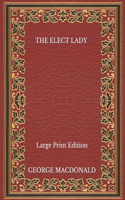 The Elect Lady - Large Print Edition