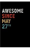 Awesome Since May 27 Th Notebook Birthday Gift