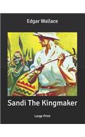 Sandi The Kingmaker: Large Print