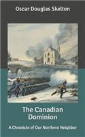 The Canadian Dominion: A Chronicle of Our Northern Neighbor