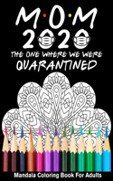 Mom 2020 The One Where We Were Quarantined Mandala Coloring Book For Adults