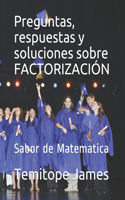 Preguntas, respuestas y soluciones sobre FACTORIZACIÓN: Sabor de Matematica