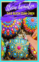 Steine bemalen das Buch zum Üben: Steine kreativ bemalen mit verschiedenen Vorlagen und Schablonen zum Ausmalen Steine bemalen Mandala