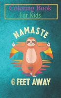 Coloring Book For Kids: Sloth Yoga Namaste 6 Feet Away - Meditation Lover Funny Animal Coloring Book: For Kids Aged 3-8 (Fun Activities for Kids)