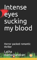 Intense eyes sucking my blood