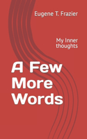 Few More Words