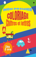 Mon premier coloriage chiffres et lettres: Un livre de coloriages pour les tout-petit, pour commencer à apprendre les chiffres et les lettres en s'amusant !