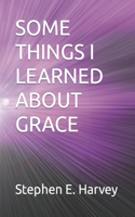 Some Things I Learned about Grace
