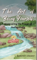 Art of Being Yourself: Uncovering the Power of Authenticity