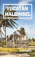 Yucatan Halbinsel Reiseführer 2024: Ein Leitfaden für eine Reise durch die alten Maya und das moderne Mexiko.