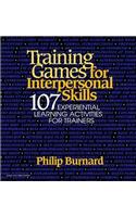 Training Games for Interspersonal Skills: 107 Experiential Learning Activities for Trainers