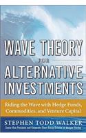 Wave Theory For Alternative Investments:   Riding The Wave with Hedge Funds, Commodities, and Venture Capital