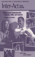 Instructor's Resource Manual to Acompany Inter-Act: Interpersonal Communication Concepts, Skills, and Contexts 10E