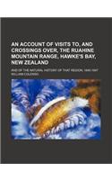 An  Account of Visits To, and Crossings Over, the Ruahine Mountain Range, Hawke's Bay, New Zealand; And of the Natural History of That Region, 1845-18