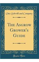 The Asgrow Grower's Guide (Classic Reprint)