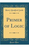 Primer of Logic (Classic Reprint)