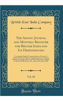 The Asiatic Journal and Monthly Register for British India and Its Dependencies, Vol. 10: Containing Original Communications, Memoirs of Eminent Persons, History, Antiquities, Poetry, Natural History, Geography, Review of New Publications, Debates