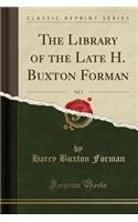 The Library of the Late H. Buxton Forman, Vol. 1 (Classic Reprint)