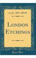 London Etchings (Classic Reprint)