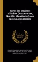 Fastes des provinces africaines (Proconsulaire, Numidie, Maurétanies) sous la domination romaine