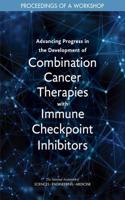 Advancing Progress in the Development of Combination Cancer Therapies with Immune Checkpoint Inhibitors: Proceedings of a Workshop