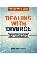 Dealing with Divorce Participant's Guide: Finding Direction When Your Parents Split Up