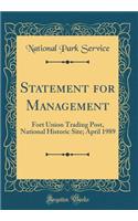 Statement for Management: Fort Union Trading Post, National Historic Site; April 1989 (Classic Reprint)