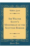 Sir Walter Scott's Minstrelsy of the Scottish Border, Vol. 3 (Classic Reprint)