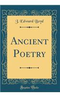 Ancient Poetry (Classic Reprint)