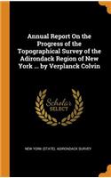 Annual Report on the Progress of the Topographical Survey of the Adirondack Region of New York ... by Verplanck Colvin