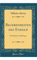 Begebenheiten des Enkolp: Die Kirchen, Erzählungen (Classic Reprint)
