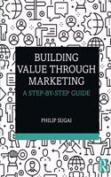 Building Value through Marketing: A Step-by-Step Guide