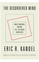 The Disordered Mind: What Unusual Brains Tell Us about Ourselves