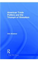 American Trade Politics and the Triumph of Globalism