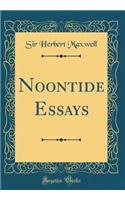 Noontide Essays (Classic Reprint)