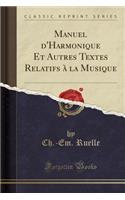 Manuel d'Harmonique Et Autres Textes Relatifs À La Musique (Classic Reprint)