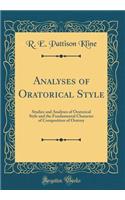 Analyses of Oratorical Style: Studies and Analyses of Oratorical Style and the Fundamental Character of Composition of Oratory (Classic Reprint)