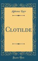 Clotilde (Classic Reprint)