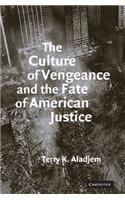 The Culture of Vengeance and the Fate of American Justice: (English)