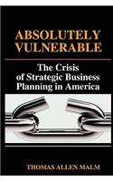 Absolutely Vulnerable, the Crisis of Strategic Business Planning in America