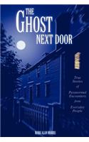 The Ghost Next Door: True Stories of Paranormal Encounters from Everyday People(English)