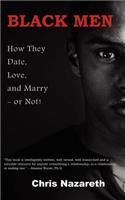 Black Men: How They Date, Love, and Marry - or Not!