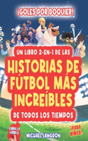 ¡Goles Por Doquier! Un Libro 2-En-1 de ¡Las Historias de Fútbol Más Increíbles de Todos Los Tiempos! Para Niños