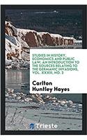 Studies in history, economics and public law; An introduction to the sources relating to the Germanic invasions, Vol. XXXIII, No. 3