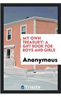 My own treasury: a gift book for boys and girls