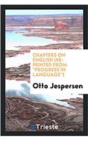 Chapters on English (Re-Printed from Progress in Language)